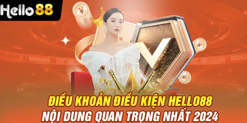 Cập nhật điều khoản điều kiện Hello88 mới nhất