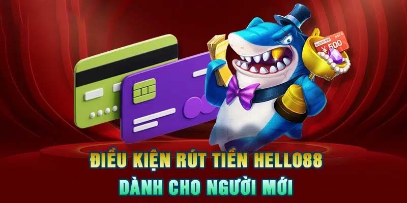 Những điều kiện quan trọng dành cho hội viên khi rút tiền HELLO88