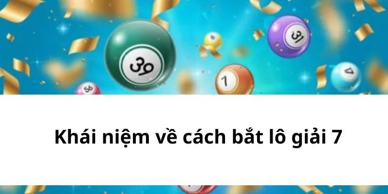 Sơ lược về lô giải 7